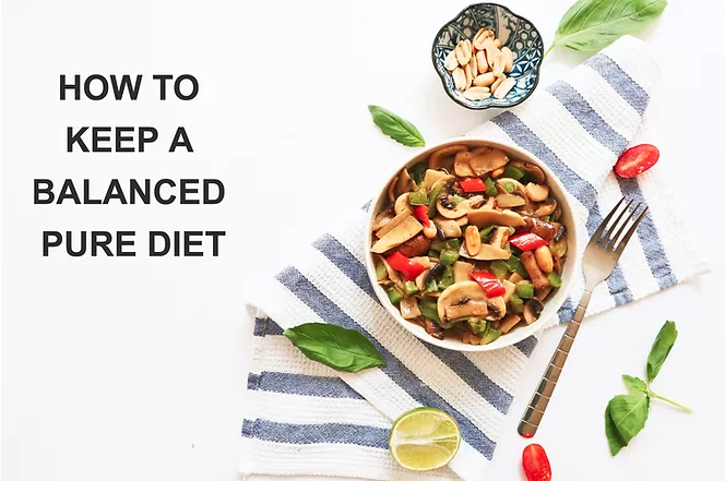 HOW TO KEEP A BALANCED PURE DIET